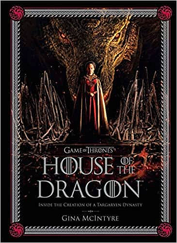 Game of Thrones House of the Dragon Inside the Creation of a Targaryen Dynasty Gina McIntyre 