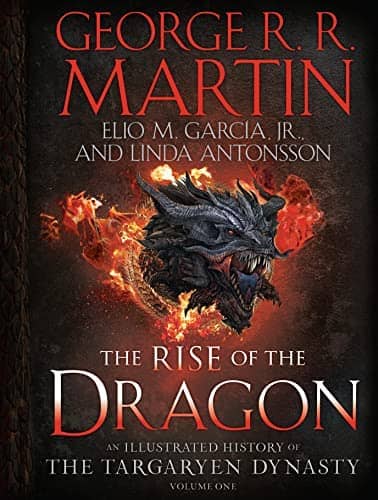 The Rise of the Dragon An Illustrated History of the Targaryen Dynasty, Volume One (The Targaryen Dynasty The House of the Dragon)